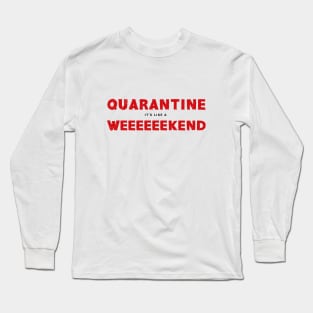 Quarantine It's Like A Long Weekend. Coronavirus Long Sleeve T-Shirt